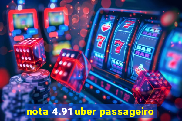 nota 4.91 uber passageiro